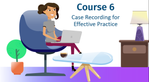 6. Case Recording for Effective Practices